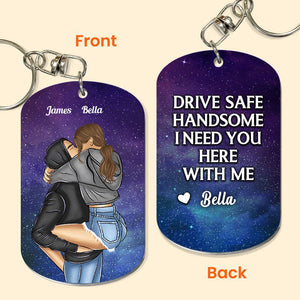 Personalized Couple, Drive safe! I need you here with me Engraved Stainless Steel Keychain