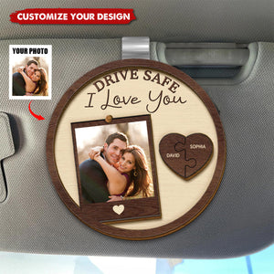 Drive Safe I Love You - Personalized Custom Shaped Car Visor Clip