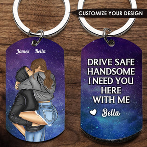 Personalized Couple, Drive safe! I need you here with me Engraved Stainless Steel Keychain