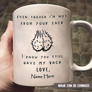 Even Though I'm Not From Your Sack I Know You Still Have My Back - Personalized Mug
