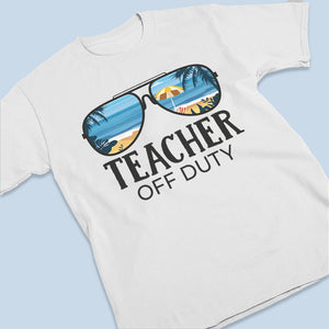 Teacher Off Duty - Summer Personalized Custom Unisex T-shirt